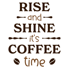 Rise and Shine It's Coffee Time Sentiment
