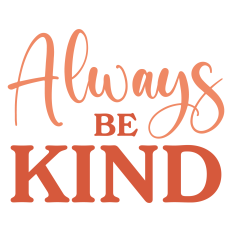 Always Be Kind Sentiment