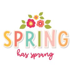 Spring Has Sprung – Colorful Floral Spring Cut File