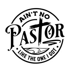 Ain't no pastor like the one I got