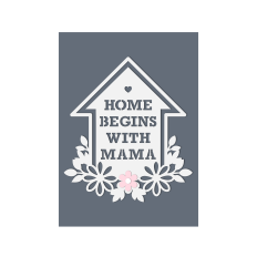 home begins with mama