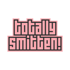 totally smitten! phrase