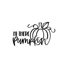 Hi There Pumpkin