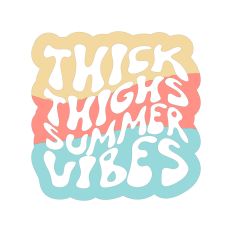 Thick Thighs Summer Vibes