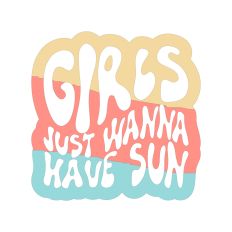 Girls Just Wanna Have Sun