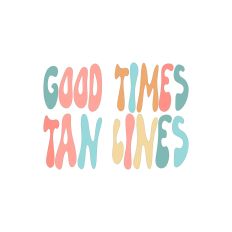 Good Times Tan Lines