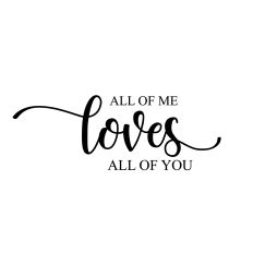 ALL OF ME LOVES ALL OF YOU SGV CUT FILE