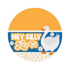 Hey Silly Goose