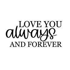 LOVE YOU ALWAYS AND FOREVER WALL ART SVG