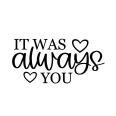 it was always you svg cut file