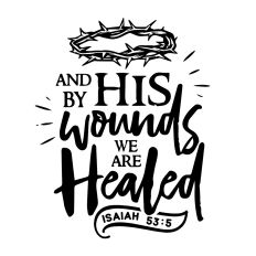 And by His wounds we are healed