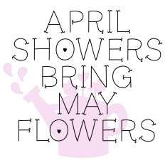 Spring Quote - April Flowers Bring May Flowers 