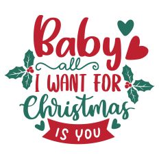 Baby All I want for Christmas is You