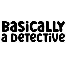 Basically A Detective Quote