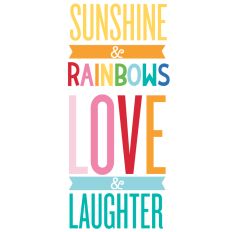 Sunshine Rainbows Love and Laughter