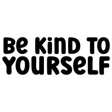 Be Kind To Yourself Quote