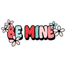 Be Mine Title Flowers Hey Sugar Valentine’s Day - Print and Cut