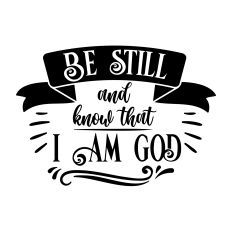 Be Still and Know that I am God
