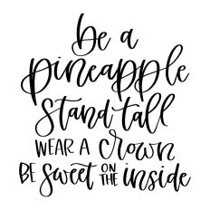 Be a Pineapple Stand Tall Wear a Crown Be Sweet on the Inside