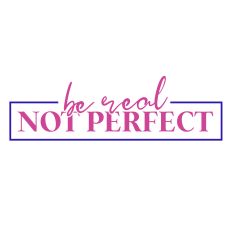 Be Real Not Perfect SVG Quote