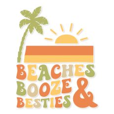 Beaches Booze and Besties
