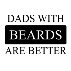 DADS WITH BEARDS ARE BETTER SVG