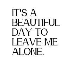 ITS A BEAUTIFUL DAY TO LEAVE ME ALONE SVG