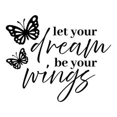 Let your dream be your wings