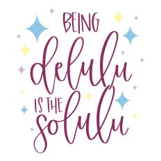 Being Delulu is the Solulu