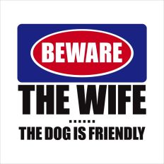 Beware the wife ... The dog is friendly