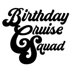 Birthday Cruise Squad SVG Digital Cut File 