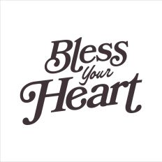 Bless your heart