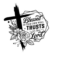Blessed is the one who trusts in the Lord