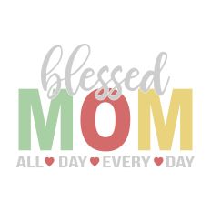 Blessed Mom All Day Every Day