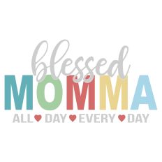 Blessed Momma All Day Every Day