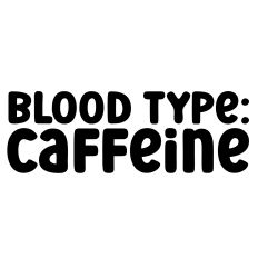 Blood Type Caffeine Quote