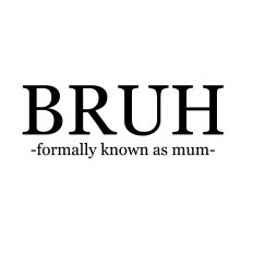 BRUH FORMALLY KNOWN AS MUM SVG