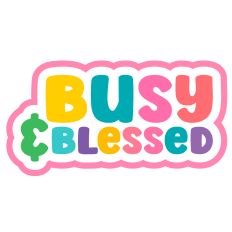 Busy and Blessed Quote