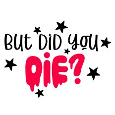 But Did You Die? Quote