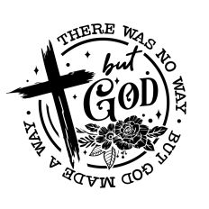 There was no way But God made a way
