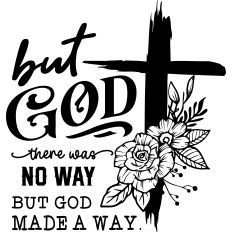 There was no way But God made a way