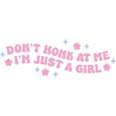 Don't honk at me I'm just a girl