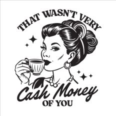 that wasn't very cash money of you 