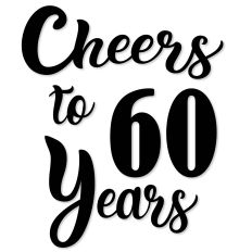 Cheers to 60 Years, Birthday, Anniversary