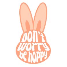 Don't Worry Be Hoppy SVG – Fun Easter Bunny Cut File