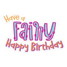 Have a Fairy Happy Birthday Sentiment Print and Cut