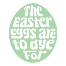 Easter Eggs Are to Dye For SVG – Fun Easter Cut File