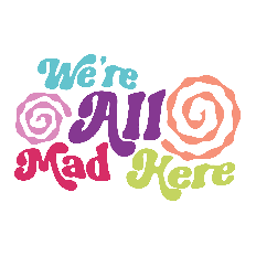 Colorful SVG text quote reading "We're All Mad Here" in stylised fonts with swirl embellishments, ideal for Alice in Wonderland crafts