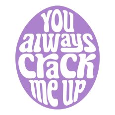 You Always Crack Me Up SVG – Funny Easter Cut File