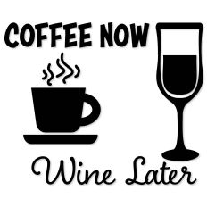 Coffee Now Wine Later, Mug and Glass